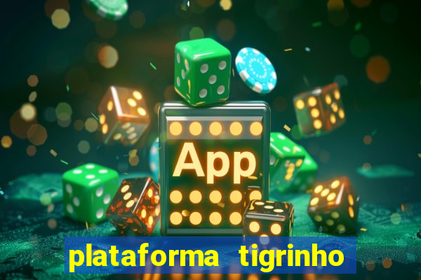 plataforma tigrinho 1 real